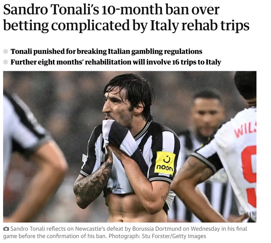 The Guardian headline: 'Sandro Tonali’s 10-month ban over betting complicated by Italy rehab trips'